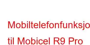 Mobiltelefonfunksjoner til Mobicel R9 Pro