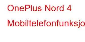 OnePlus Nord 4 Mobiltelefonfunksjoner