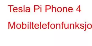 Tesla Pi Phone 4 Mobiltelefonfunksjoner