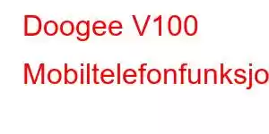 Doogee V100 Mobiltelefonfunksjoner