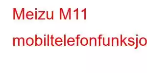 Meizu M11 mobiltelefonfunksjoner