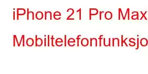 iPhone 21 Pro Max Mobiltelefonfunksjoner