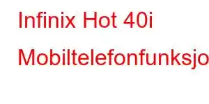 Infinix Hot 40i Mobiltelefonfunksjoner