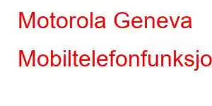 Motorola Geneva Mobiltelefonfunksjoner