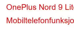 OnePlus Nord 9 Lite Mobiltelefonfunksjoner