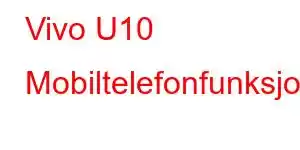 Vivo U10 Mobiltelefonfunksjoner