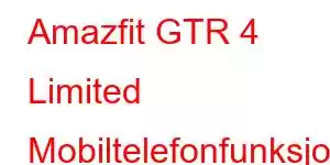 Amazfit GTR 4 Limited Mobiltelefonfunksjoner