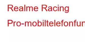 Realme Racing Pro-mobiltelefonfunksjoner