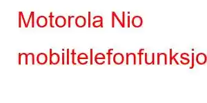 Motorola Nio mobiltelefonfunksjoner