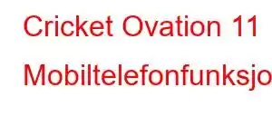 Cricket Ovation 11 Mobiltelefonfunksjoner