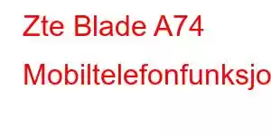 Zte Blade A74 Mobiltelefonfunksjoner