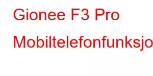 Gionee F3 Pro Mobiltelefonfunksjoner