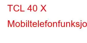 TCL 40 X Mobiltelefonfunksjoner