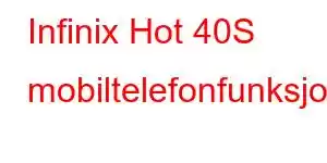 Infinix Hot 40S mobiltelefonfunksjoner