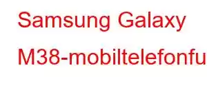 Samsung Galaxy M38-mobiltelefonfunksjoner