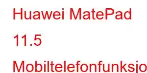 Huawei MatePad 11.5 Mobiltelefonfunksjoner