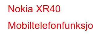 Nokia XR40 Mobiltelefonfunksjoner