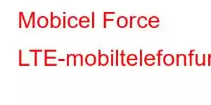 Mobicel Force LTE-mobiltelefonfunksjoner