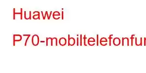 Huawei P70-mobiltelefonfunksjoner