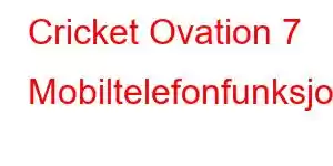 Cricket Ovation 7 Mobiltelefonfunksjoner