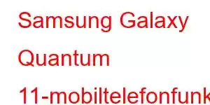 Samsung Galaxy Quantum 11-mobiltelefonfunksjoner