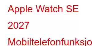 Apple Watch SE 2027 Mobiltelefonfunksjoner