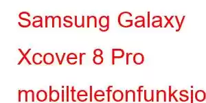 Samsung Galaxy Xcover 8 Pro mobiltelefonfunksjoner