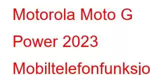 Motorola Moto G Power 2023 Mobiltelefonfunksjoner