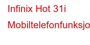 Infinix Hot 31i Mobiltelefonfunksjoner