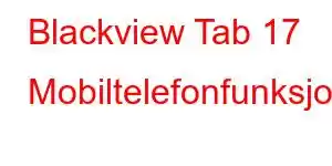 Blackview Tab 17 Mobiltelefonfunksjoner