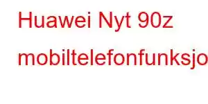 Huawei Nyt 90z mobiltelefonfunksjoner