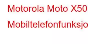 Motorola Moto X50 Mobiltelefonfunksjoner