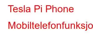 Tesla Pi Phone Mobiltelefonfunksjoner