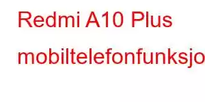 Redmi A10 Plus mobiltelefonfunksjoner