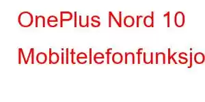 OnePlus Nord 10 Mobiltelefonfunksjoner