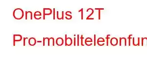 OnePlus 12T Pro-mobiltelefonfunksjoner