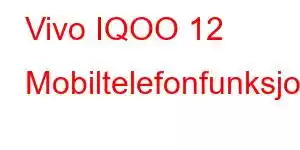 Vivo IQOO 12 Mobiltelefonfunksjoner