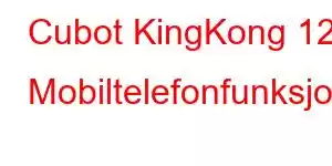 Cubot KingKong 12 Mobiltelefonfunksjoner