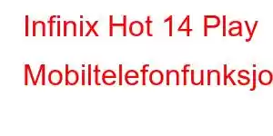 Infinix Hot 14 Play Mobiltelefonfunksjoner