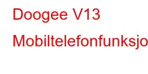 Doogee V13 Mobiltelefonfunksjoner