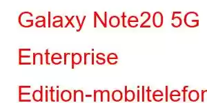 Galaxy Note20 5G Enterprise Edition-mobiltelefonfunksjoner