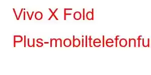 Vivo X Fold Plus-mobiltelefonfunksjoner