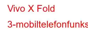 Vivo X Fold 3-mobiltelefonfunksjoner