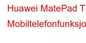 Huawei MatePad T8 Mobiltelefonfunksjoner