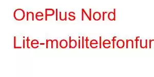 OnePlus Nord Lite-mobiltelefonfunksjoner