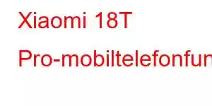 Xiaomi 18T Pro-mobiltelefonfunksjoner