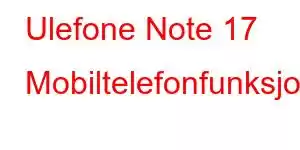 Ulefone Note 17 Mobiltelefonfunksjoner