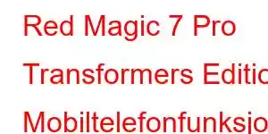 Red Magic 7 Pro Transformers Edition Mobiltelefonfunksjoner