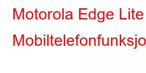 Motorola Edge Lite Mobiltelefonfunksjoner