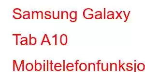 Samsung Galaxy Tab A10 Mobiltelefonfunksjoner